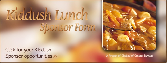 Chabad of Greater Dayton | Kiddush Lunch Sponsor Form - click here for sponorship opportunities